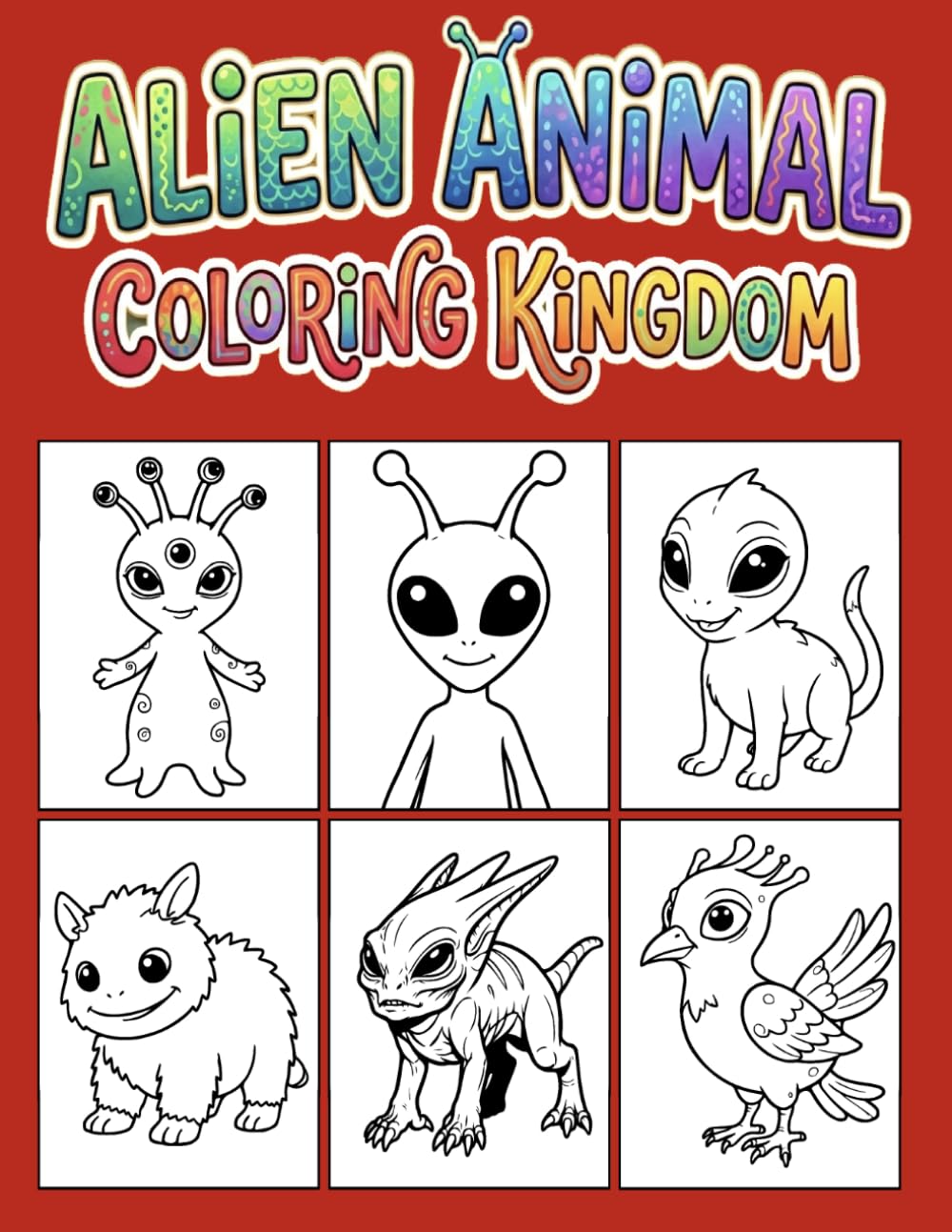 Alien Animal Coloring Kingdom: Ultimate Cosmic Animal Kingdom Adventure (Ultimate A-to-Z Coloring Discovery Series)