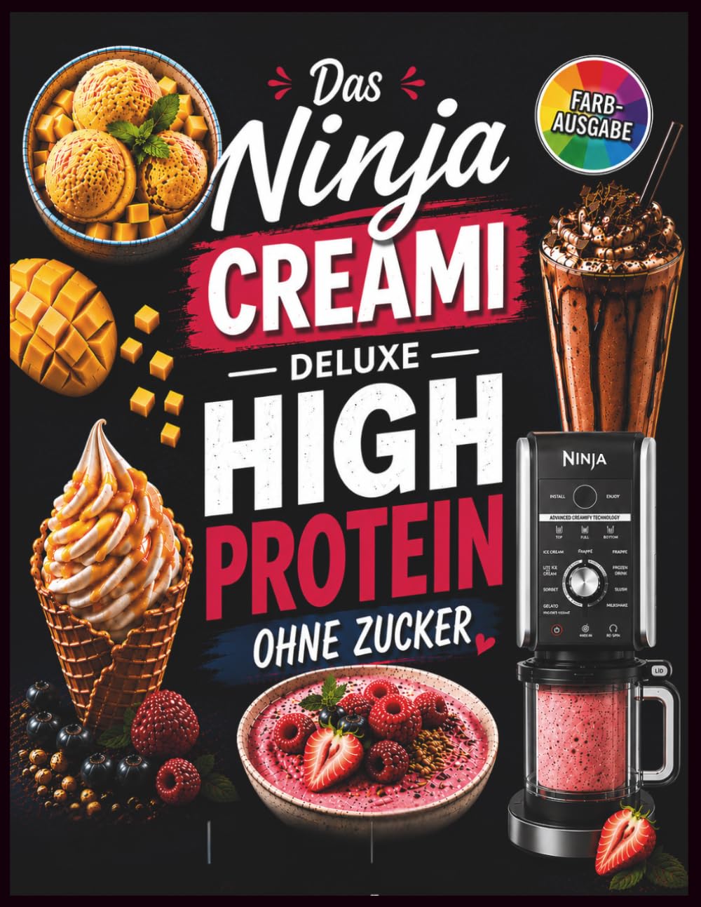 Ninja Creami Deluxe - Das High Protein Rezeptbuch ohne Zucker: Zuckerfreie & eiweßreiche Eisrezepte in Farbe mit Nährwertangaben für die Ninja Creami ... Frozen Yogurt, Smoothie Bowls und mehr