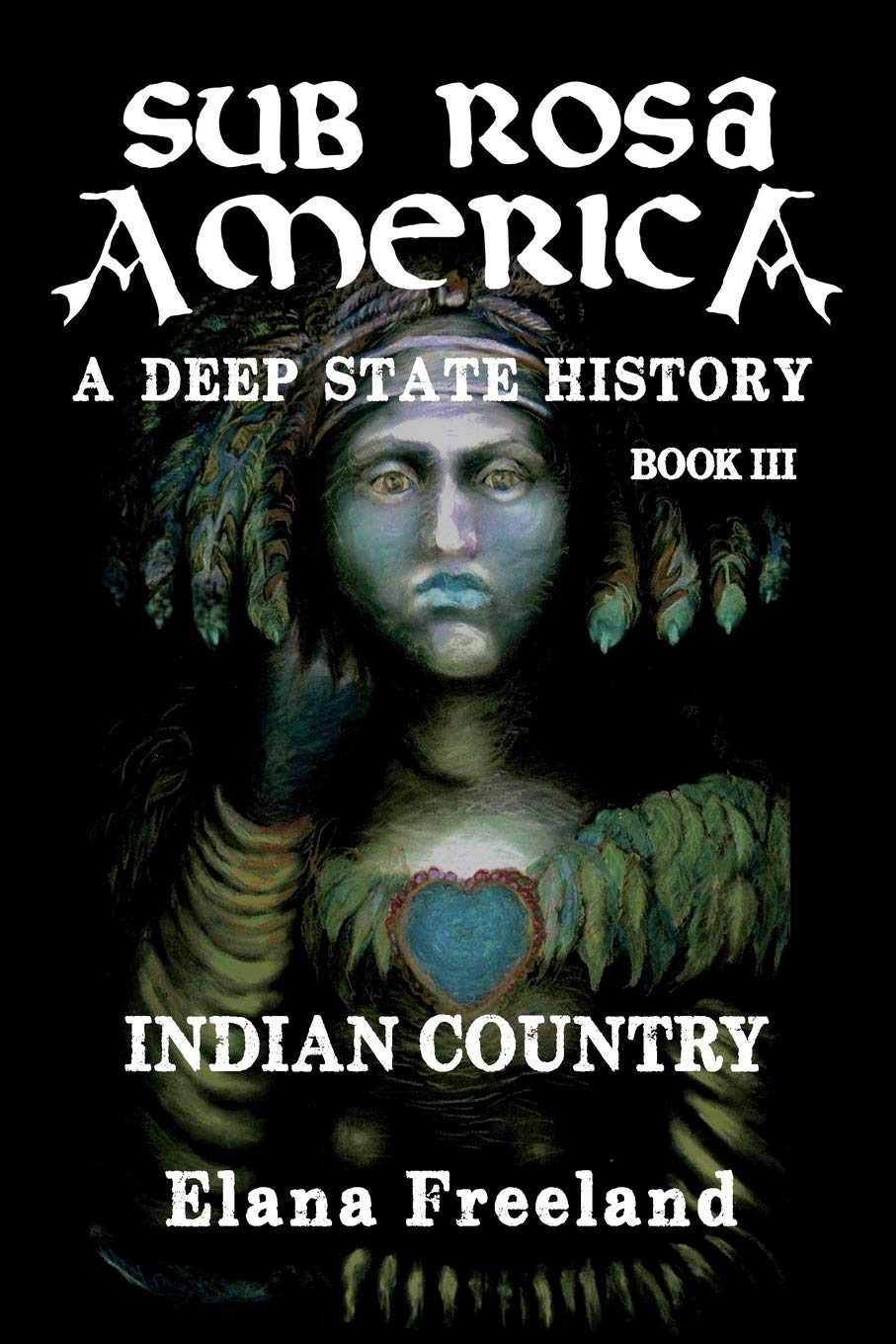 Sub Rosa America, Book III: Indian Country: 3 (Sub Rosa America: A Deep State History)