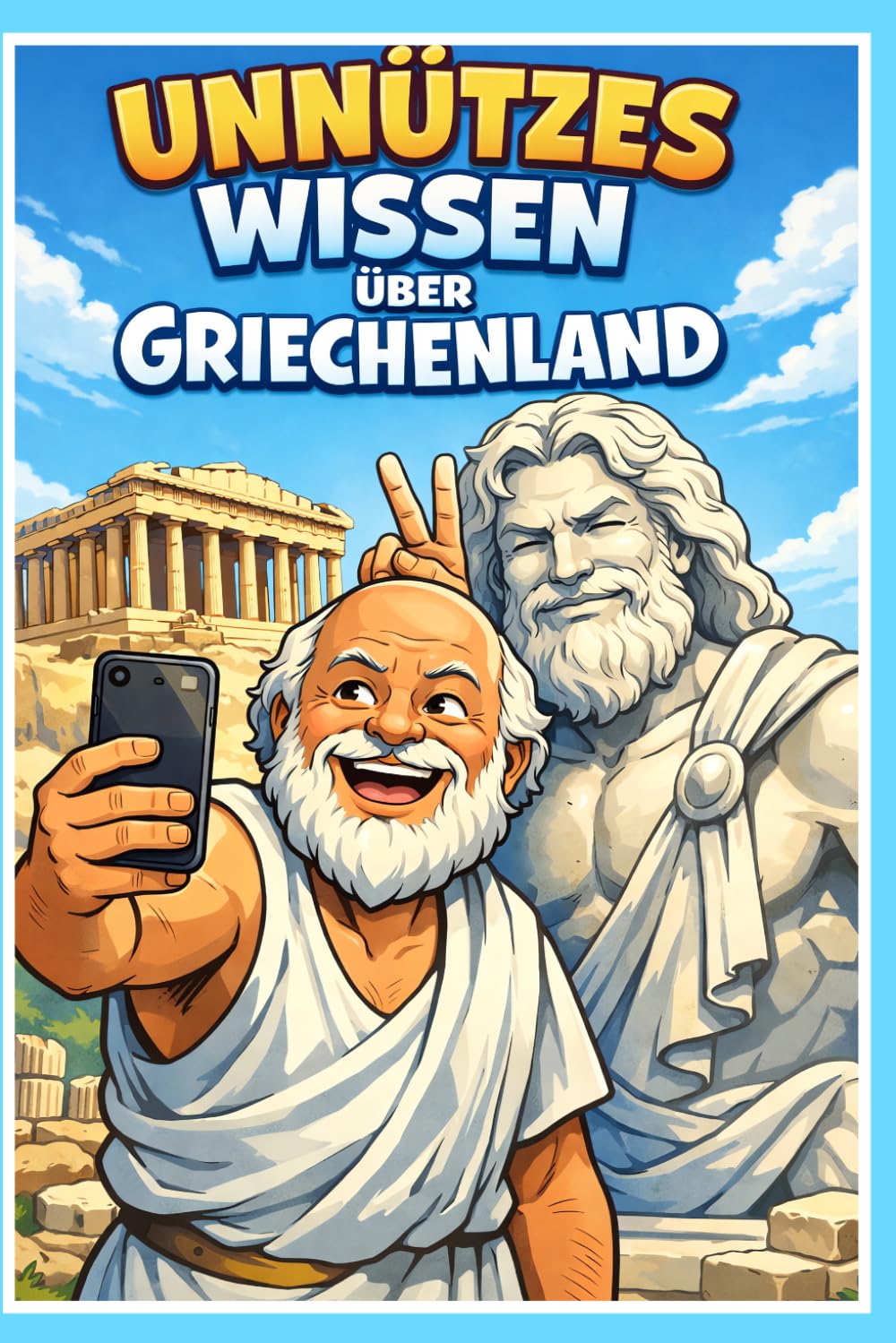 Unnützes Wissen über Griechenland: 250 kuriose Fakten, schräge Gesetze und verblüffende Geheimnisse der Hellenen: Inklusive Quiz und Glossar für echte Griechenland Fans und Entdecker