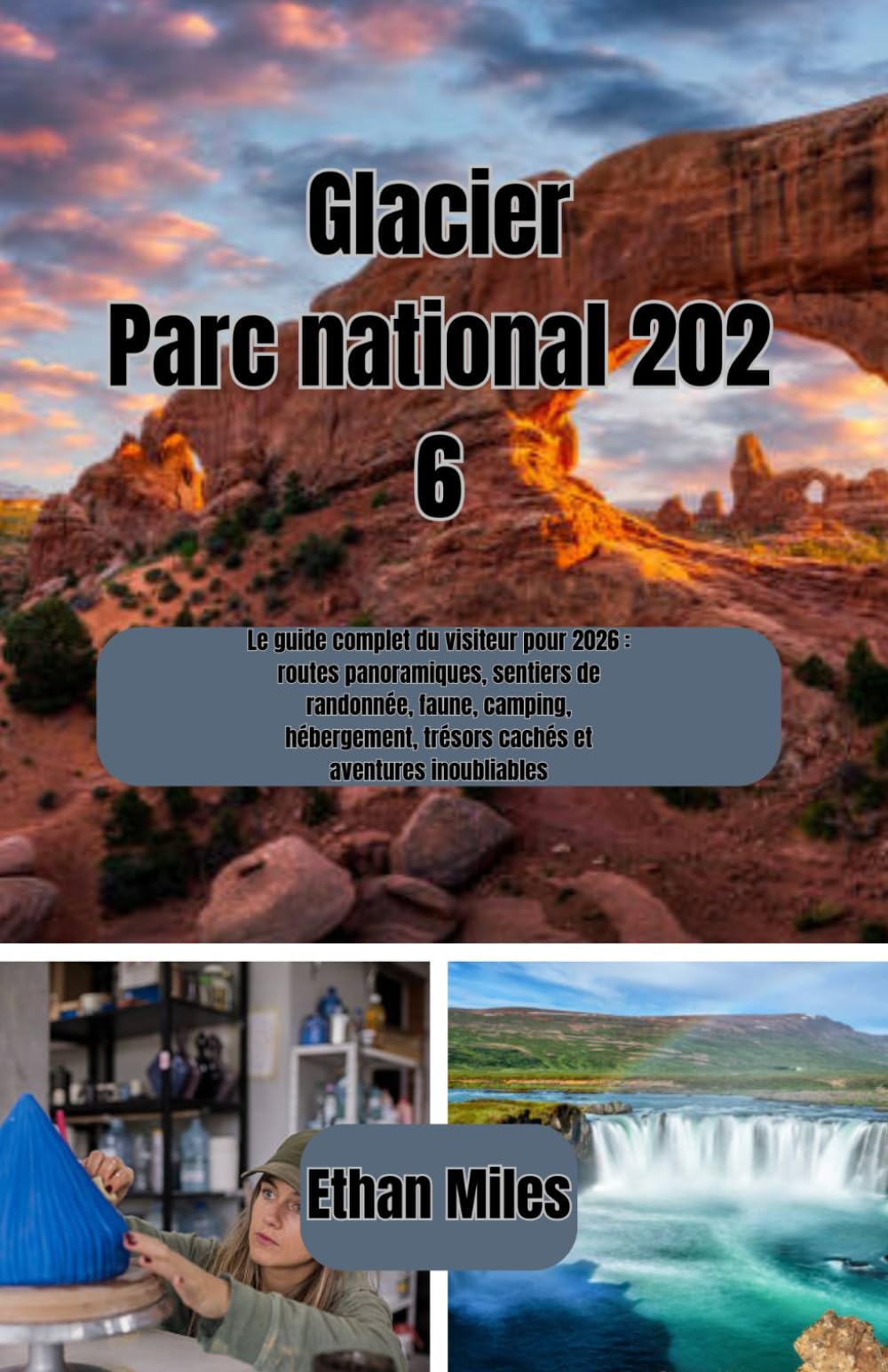 Glacier Parc national 2026: Le guide complet du visiteur pour 2026 : routes panoramiques, sentiers de randonnée, faune, camping, hébergement, trésors cachés et aventures inoubliables