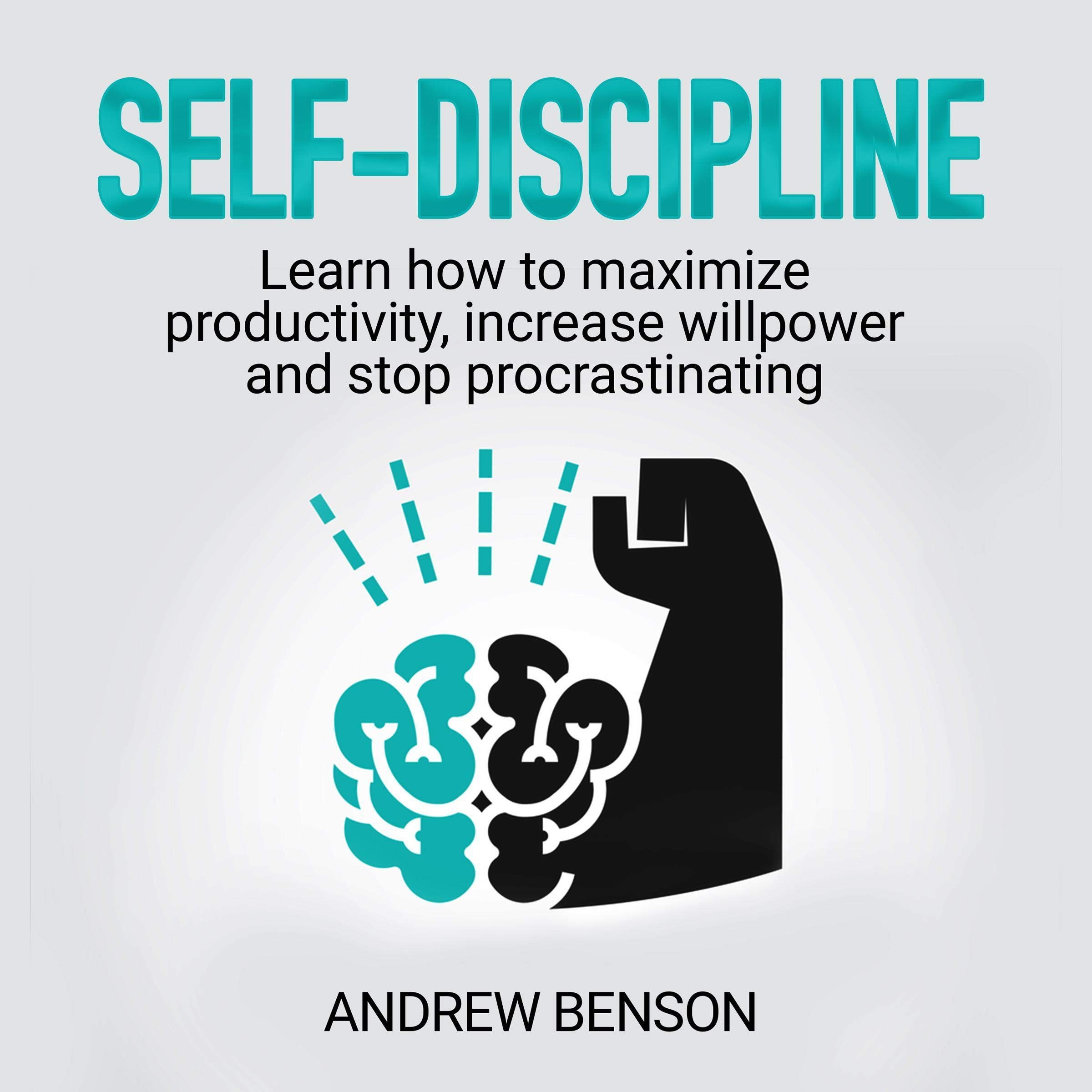 Self-Discipline: Learn How to Maximize Productivity, Increase Willpower and Stop Procrastinating: The Self-Development Mastery Bible, Book 3