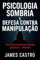 Psicologia Sombria e Defesa contra Manipulação: Você está em uma guerra secreta — revide!