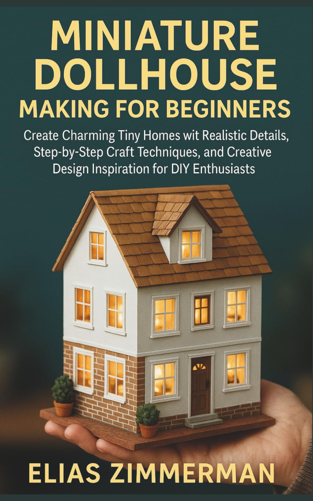Miniature Dollhouse Making for Beginners: Create Charming Tiny Homes with Realistic Details, Step-by-Step Craft Techniques, and Creative Design Inspiration for DIY Enthusiasts