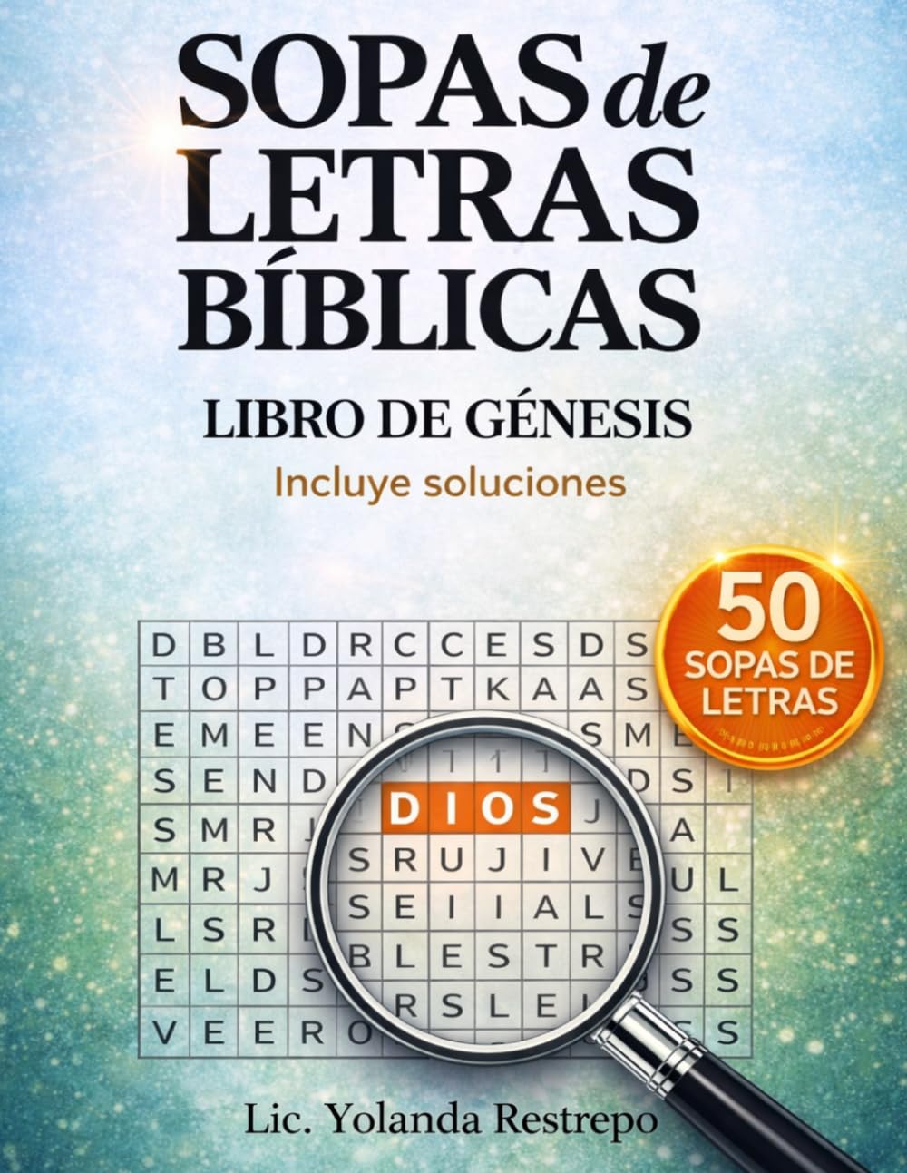 Sopas de Letras Bíblicas del Libro de Génesis: 50 Actividades para Aprender la Biblia de Forma Creativa (Incluye Soluciones)