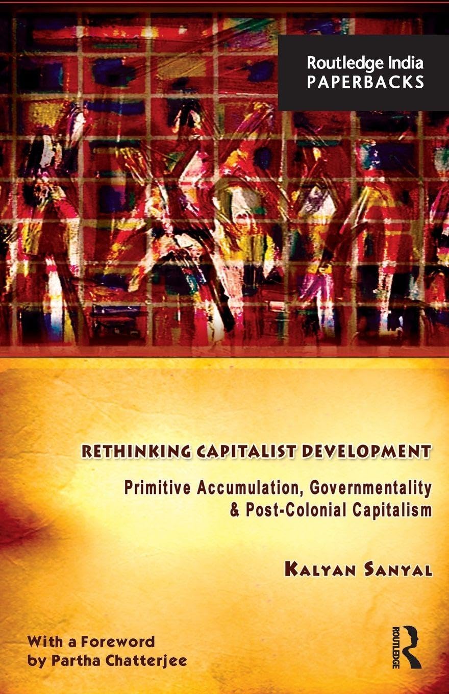 Rethinking Capitalist Development: Primitive Accumulation, Governmentality and Post-Colonial Capitalism