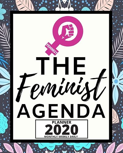 The Feminist Agenda: 2020 Planner For Feminist, 1-Year Daily, Weekly And Monthly Organizer With Calendar, Great Gift Idea For Christmas Or Birthday (8" x 10")