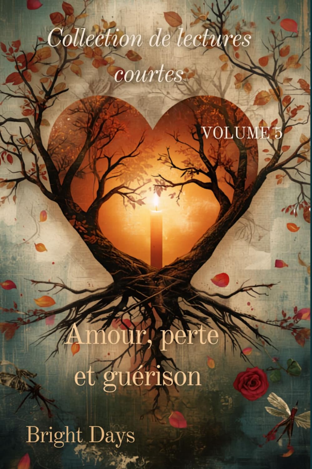 Collection de lectures courtes – Volume 5: Amour, perte et guérison (Réflexions sur la vie : Lectures courtes)