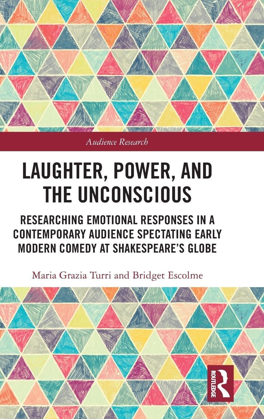 Laughter, Power, and the Unconscious: Researching Emotional Responses in a Contemporary Audience Spectating Early Modern Comedy at Shakespeare's Globe (Audience Research)