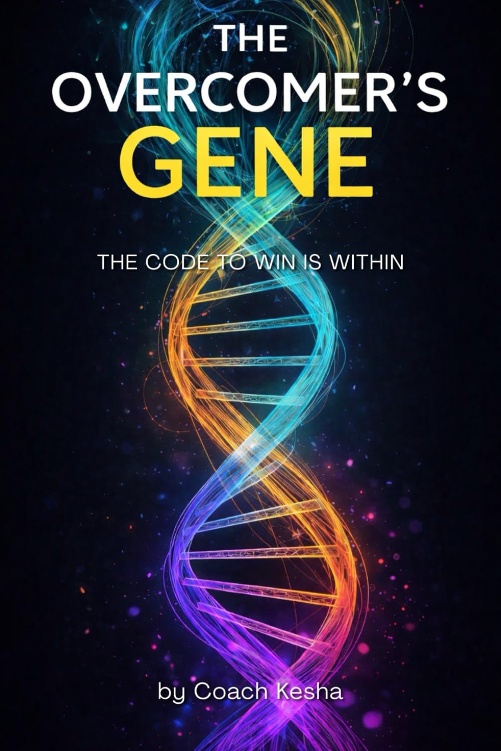 The Overcomer's Gene: The Code to Win is Within