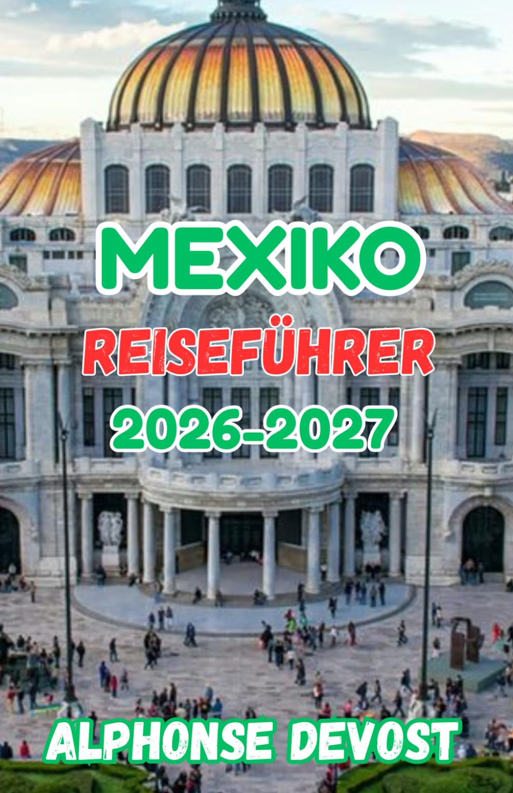 México Guía de viaje 2026-2027: Experiencias auténticas, conocimientos locales y profundidad cultural.