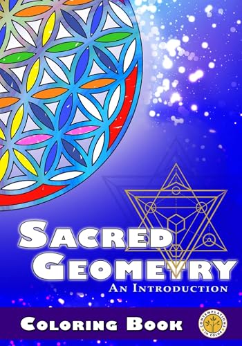 Contemplations in Color - Sacred Geometry: An Introduction: Coloring and Meditation Book for Stress Relief, Personal Development, Adult, Teen 13+ (Sacred Geometry Coloring Book)
