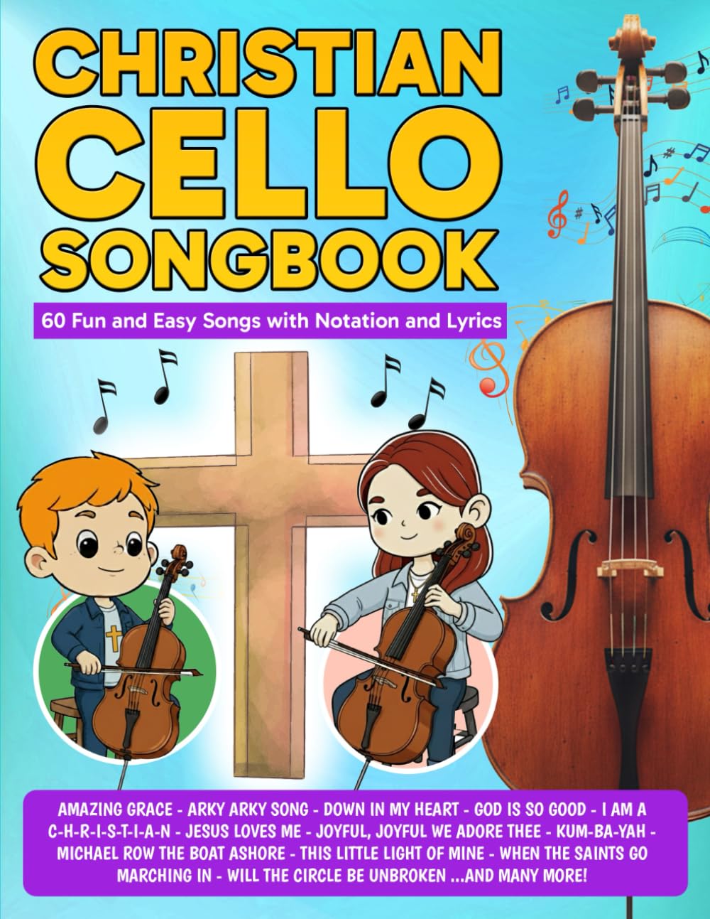 Christian Cello Songbook: 60 Fun and Easy Songs with Notation and Lyrics (Beginner Cello Books)