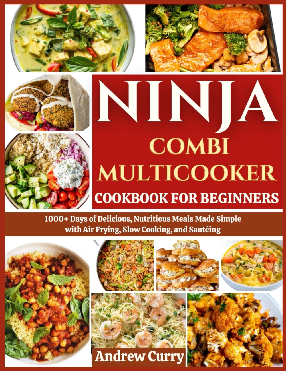 NINJA COMBI MULTICOOKER COOKBOOK FOR BEGINNERS: 1000+ Days of Delicious, Nutritious Meals Made Simple with Air Frying, Slow Cooking, and Sautéing