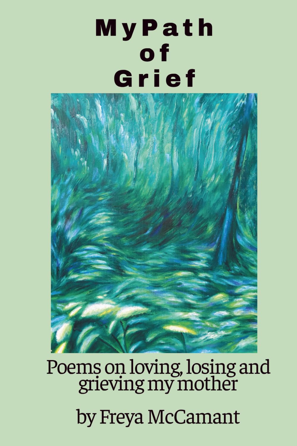 My Path of Grief: Poems on loving, losing and grieving my mother