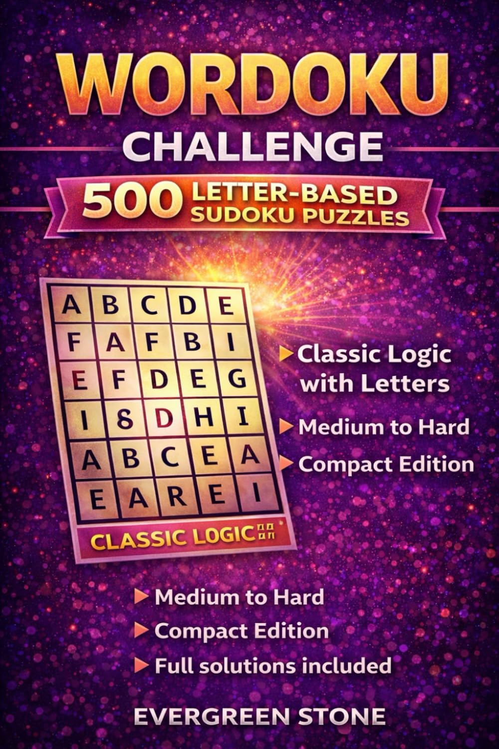 Wordoku Challenge: 500 Letter-Based Sudoku Puzzles: Medium to Hard • Compact Edition • Classic Logic with Letters