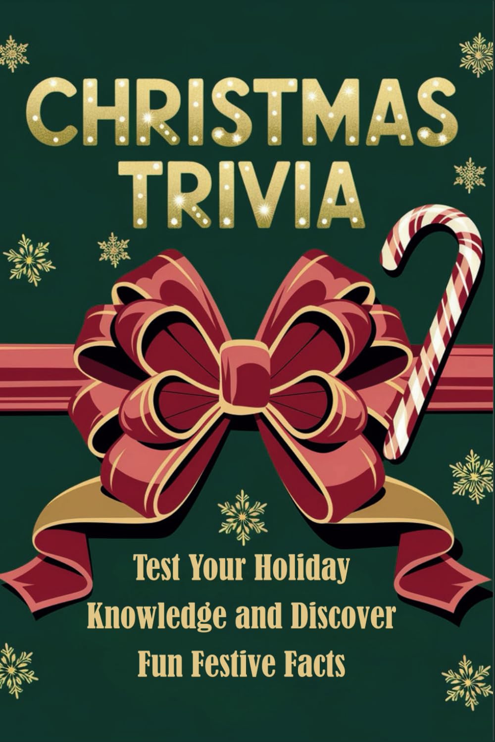 Christmas Trivia Book: Test Your Holiday Knowledge and Discover Fun Festive Facts