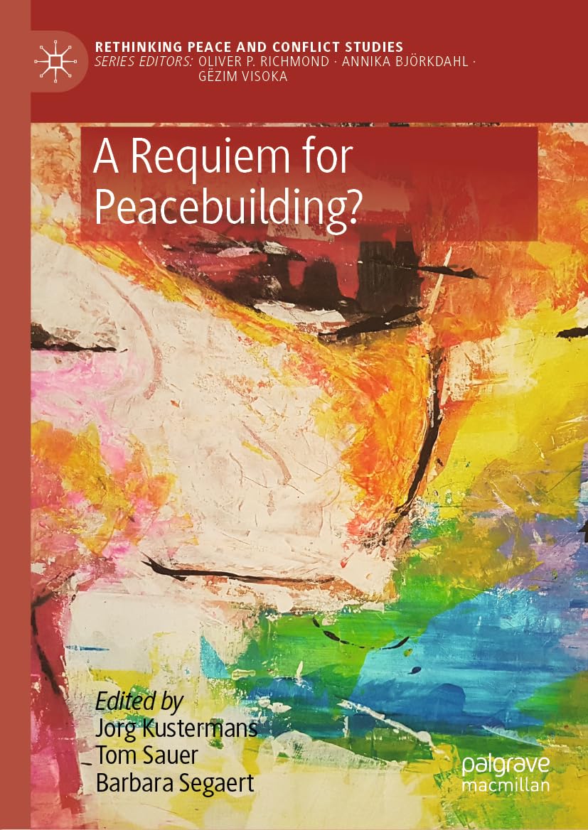 A Requiem for Peacebuilding? (Rethinking Peace and Conflict Studies)