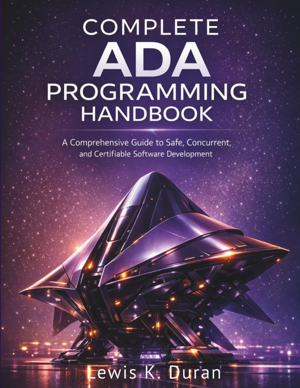 COMPLETE ADA PROGRAMMING HANDBOOK: A Comprehensive Guide to Safe, Concurrent, and Certifiable Software Development: 2 (Programming for beginners)