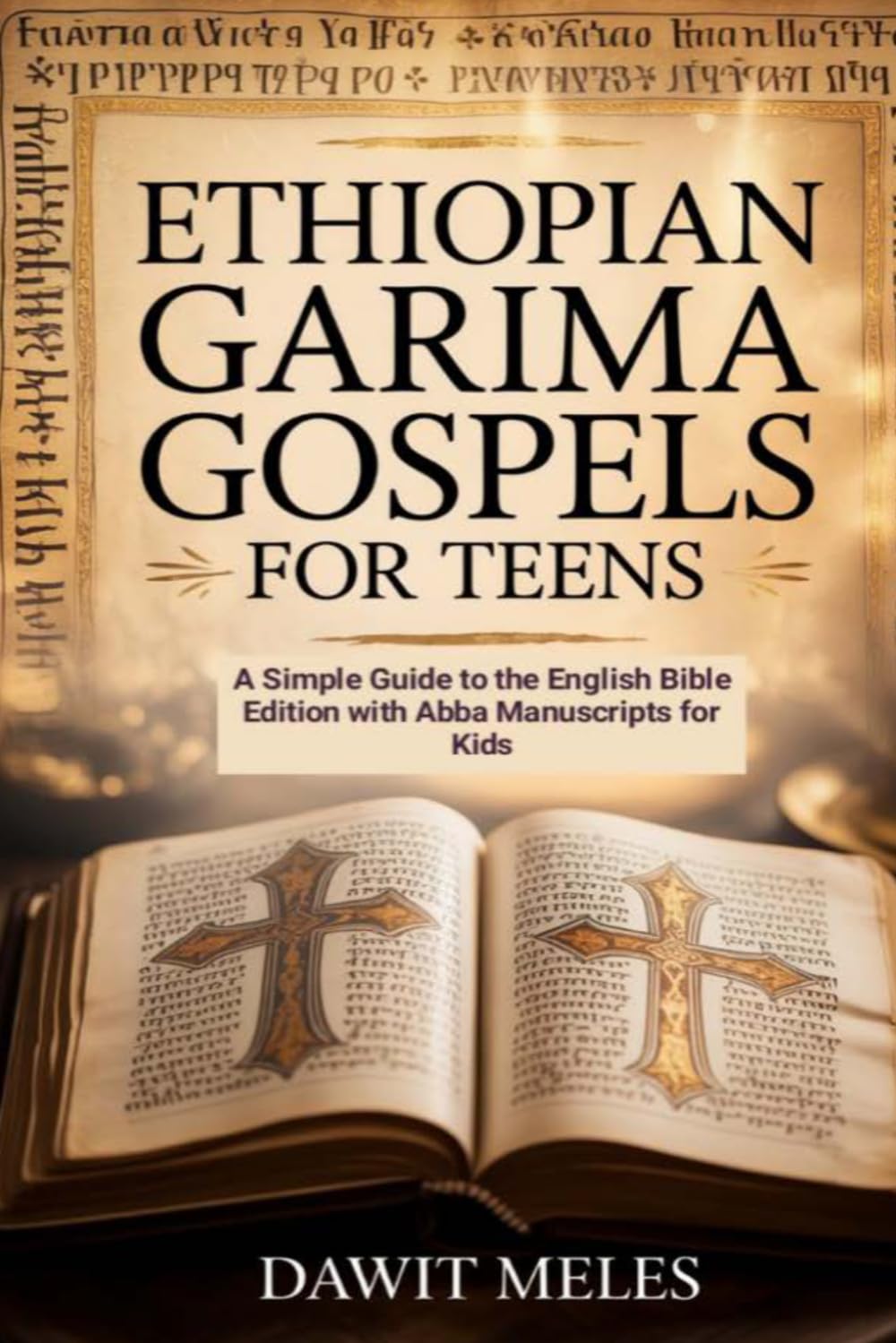 Ethiopian Garima Gospels For Teens: A Simple Guide to the English Bible Edition with Abba Manuscripts for Kids