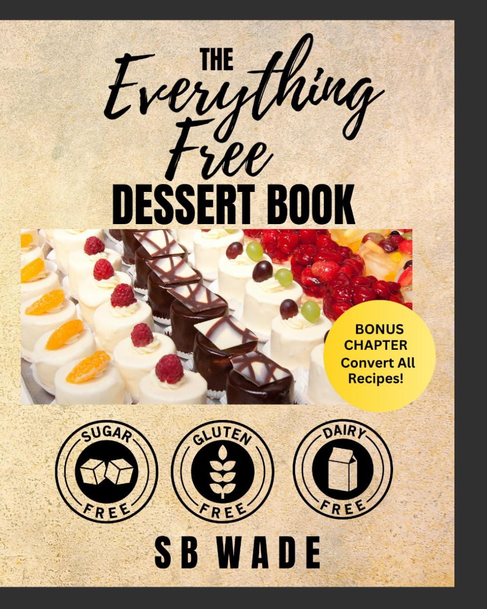 The Everything Free Dessert Book: Sugar Free, Gluten Free, Dairy Free
