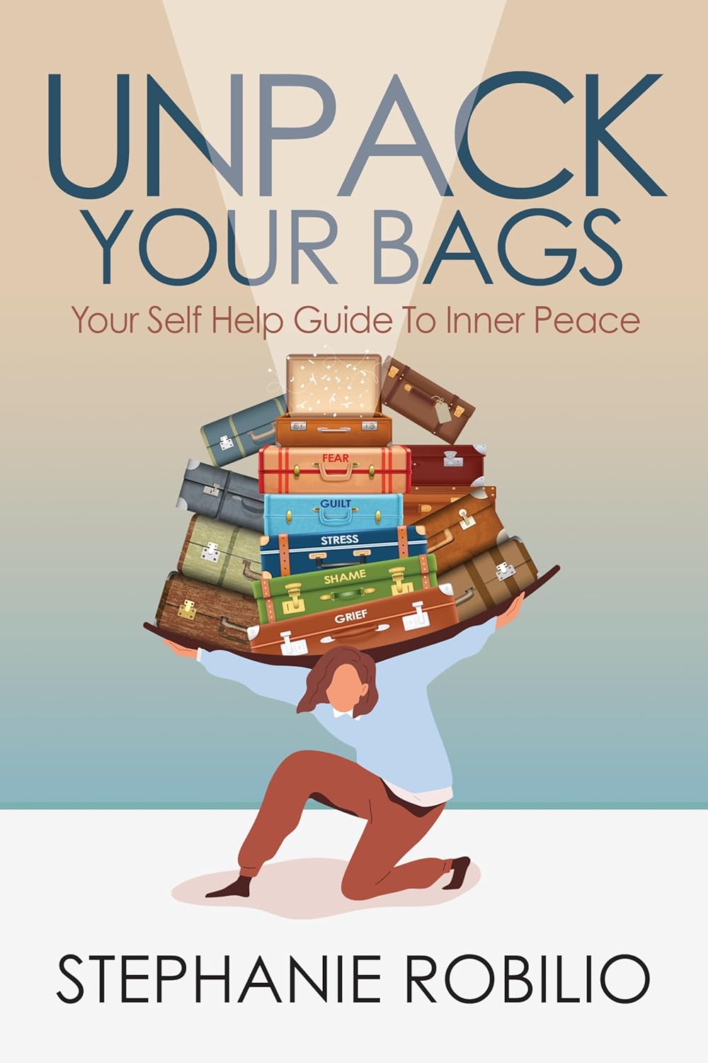 Unpack Your Bags, Your Self Help Guide To Inner Peace Kindle edition by Robilio, Stephanie