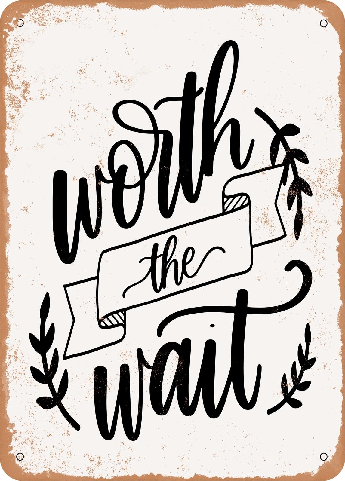 Metal Sign - Worth the Wait - 3 - Vintage Rusty Look home decor