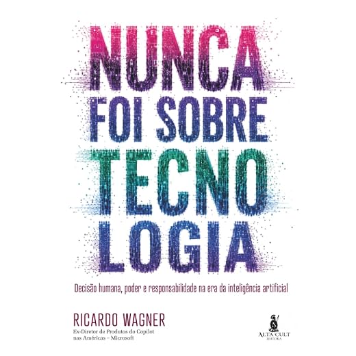 Nunca Foi Sobre Tecnologia: Decisão humana, poder e responsabilidade na era da inteligência artificial