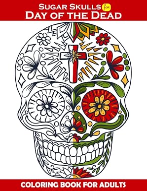 Sugar Skull for Day Of The Dead : Coloring Book For Adults: 50+ (8.5 x 11 inches) Felicitous Stunning Designs Inspired by Día de Los Muertos Skull ... Patterns for Anti-Stress and Relaxation