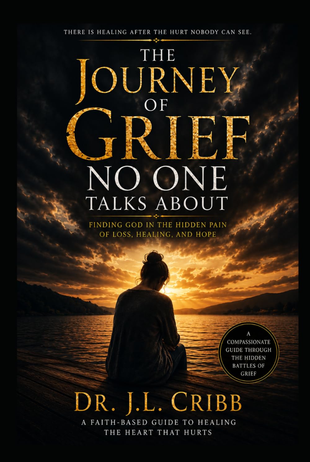 The Journey Of Grief Noone Talks About: Finding God In The Hidden Pain Of Loss, Healing, and Hope