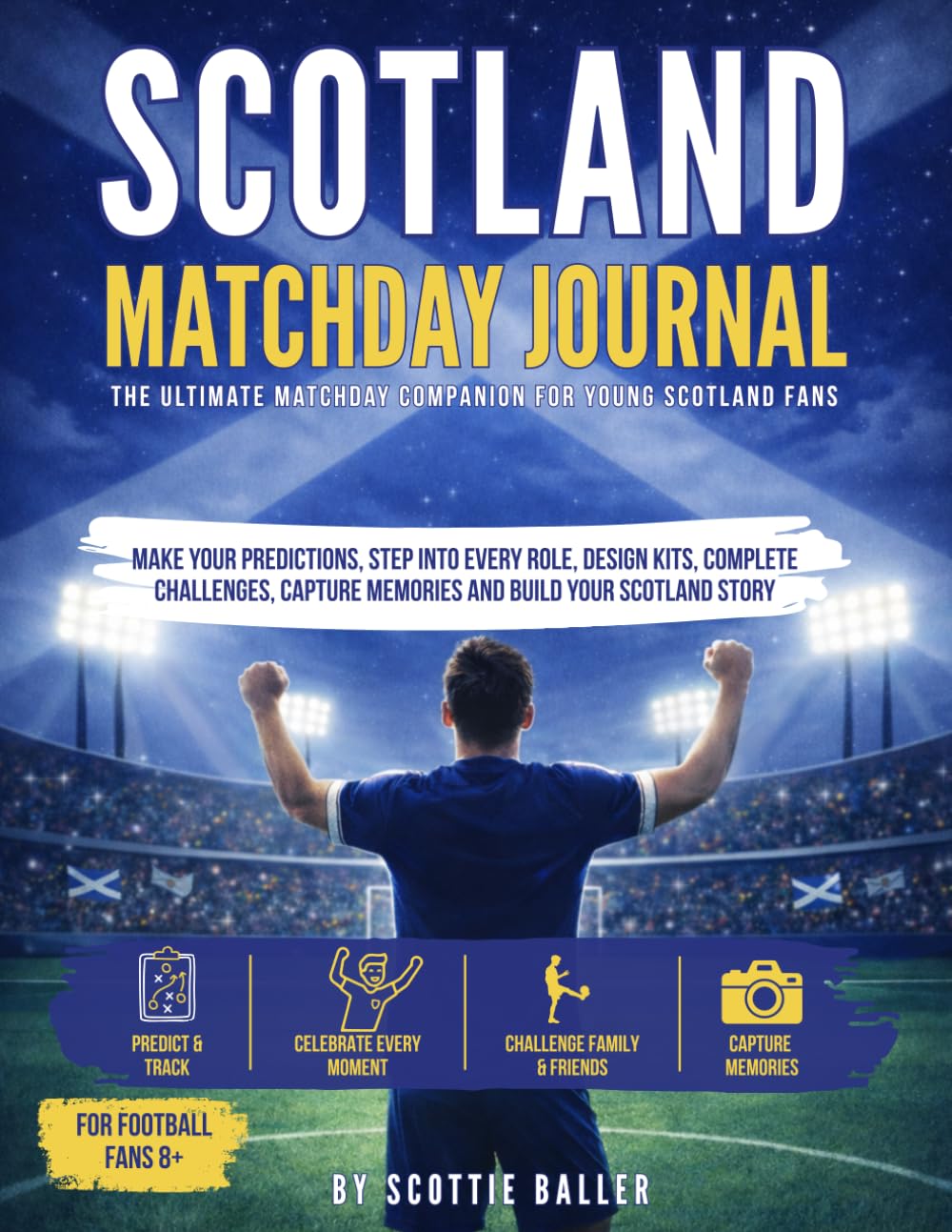 The Scotland Matchday Journal: The Ultimate Matchday Companion for Young Scotland Fans