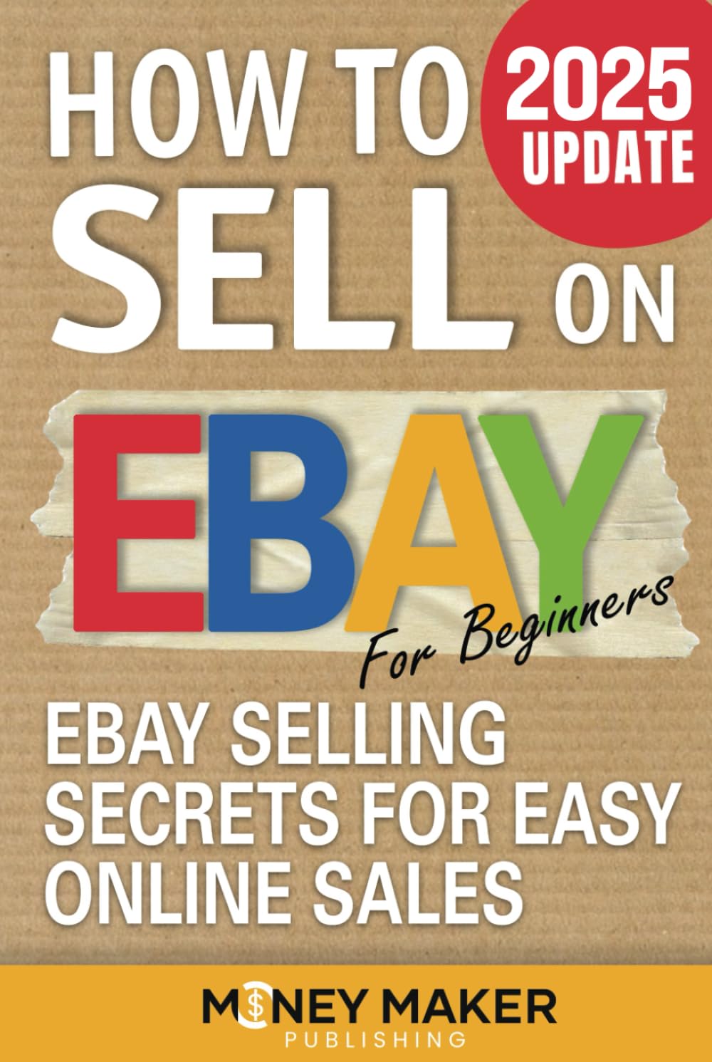 How to Sell on Ebay for Beginners: Ebay Selling Secrets for Easy Online Sales (How to Sell Online for Profit)