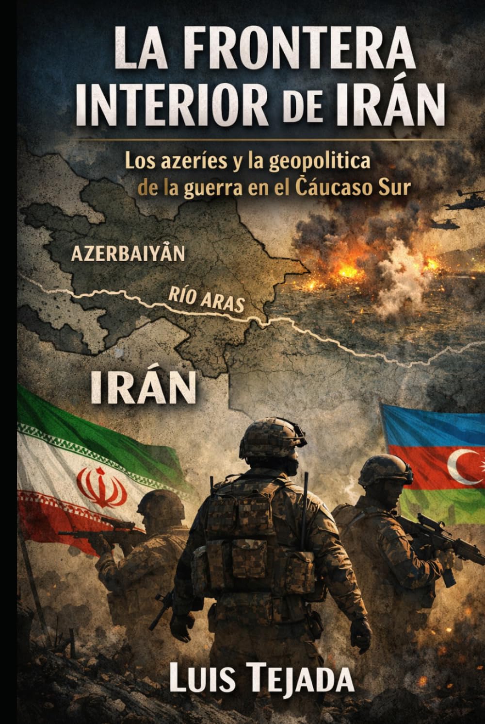 La Frontera Interior de Irán: Los azeríes y la geopolítica de la guerra en el Cáucaso Sur