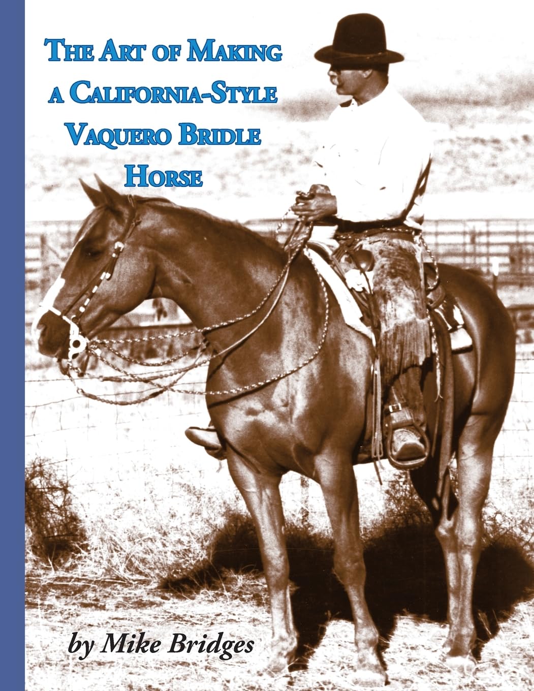 The Art of Making a California-Style Vaquero Bridle Horse: Second Edition, Softcover      Paperback – July 20, 2025