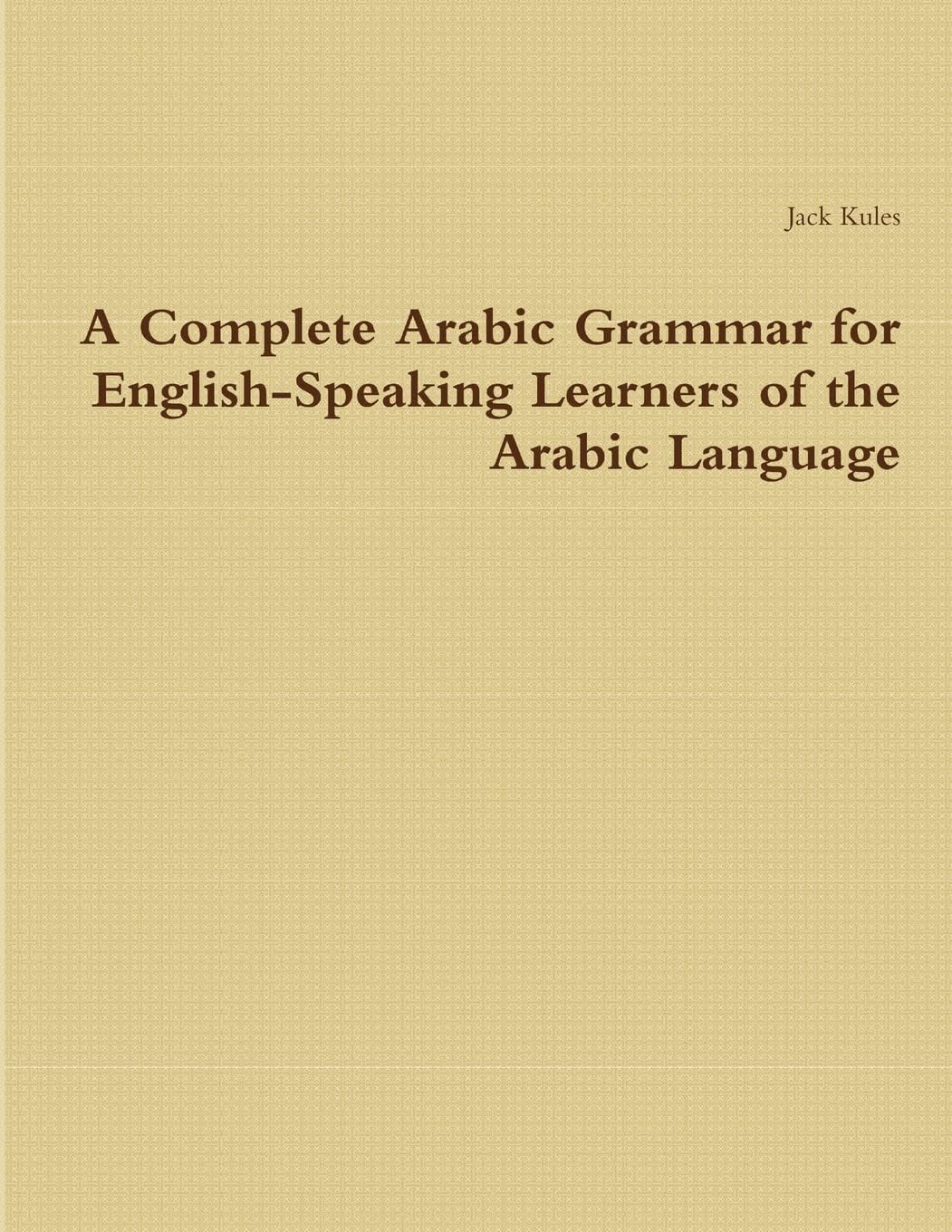 A Complete Arabic Grammar for English-Speaking Learners of the Arabic Language Paperback – January 20, 2014