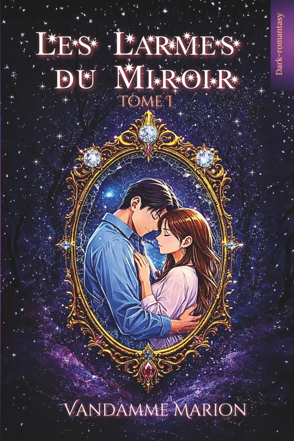 Les Larmes du Miroir — Tome I: Amour interdit, miroir ancien et âmes liées : une dark-romantasy psychologique où le destin se fracture, entre magie ... du Miroir – Trilogie Romantasy Dark Fantasy)