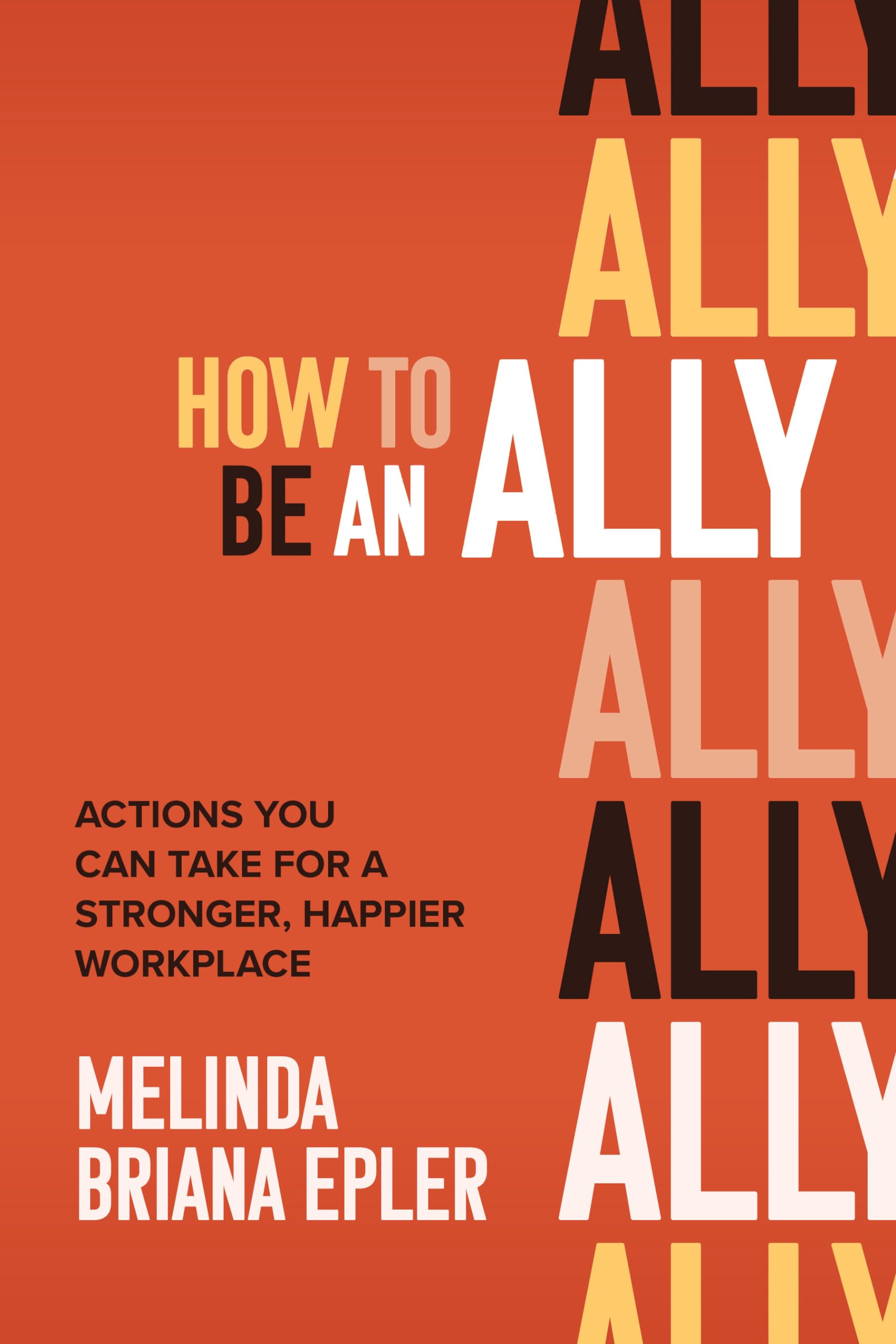 How to Be an Ally Actions You Can Take for a Stronger  by Melinda Epler HARDBACK