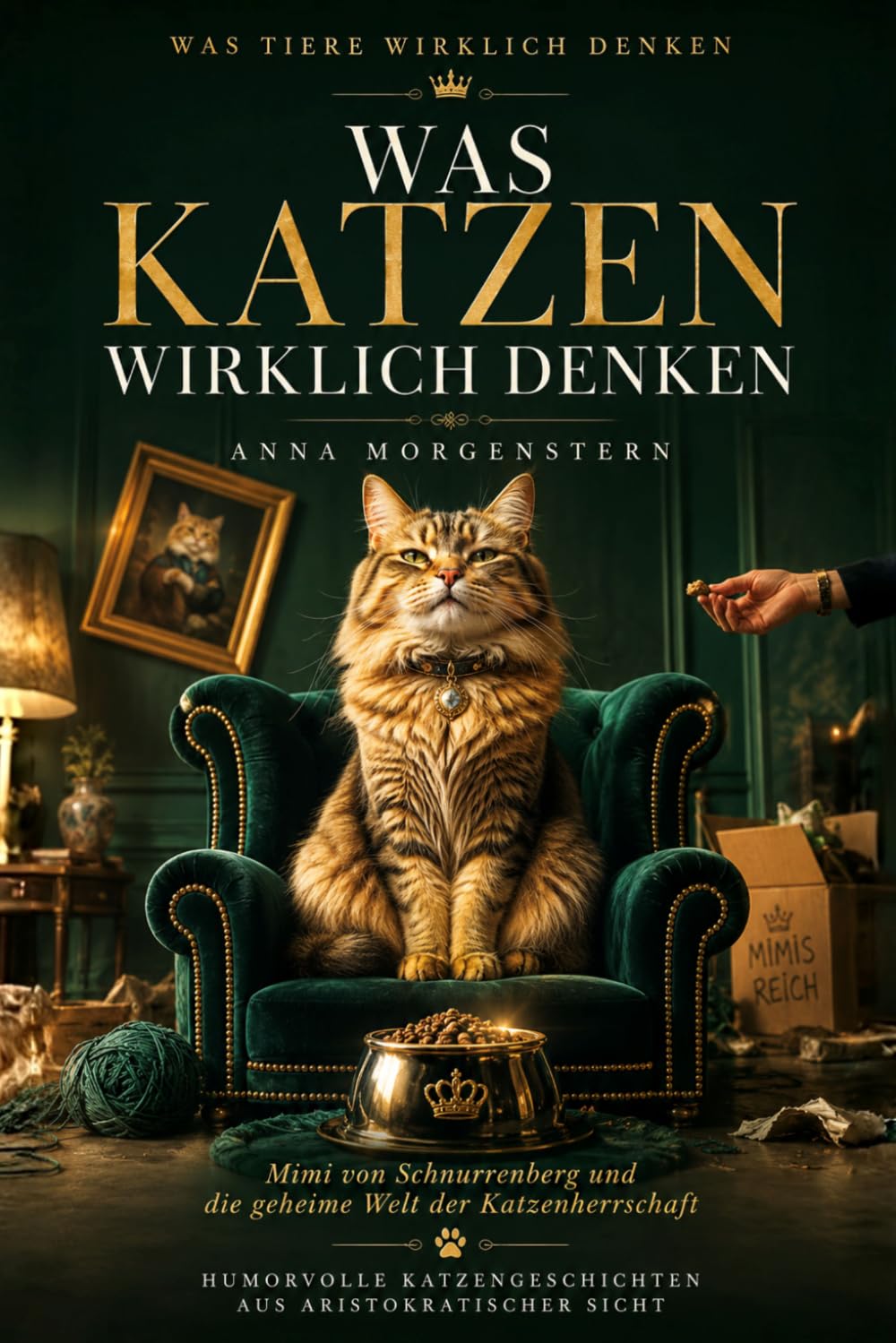 Was Katzen wirklich denken – Mimi von Schnurrenberg und die geheime Welt der Katzenherrschaft: Humorvolle Katzengeschichten aus Mimis Sicht