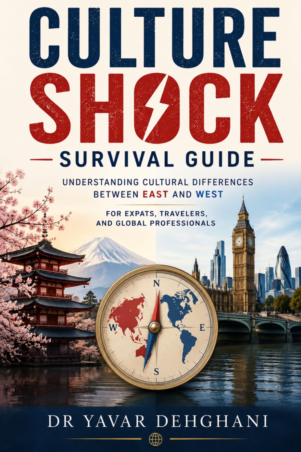 Culture Shock Survival Guide: Understanding Cultural Differences Between East and West For Expats Travelers and Global Professionals