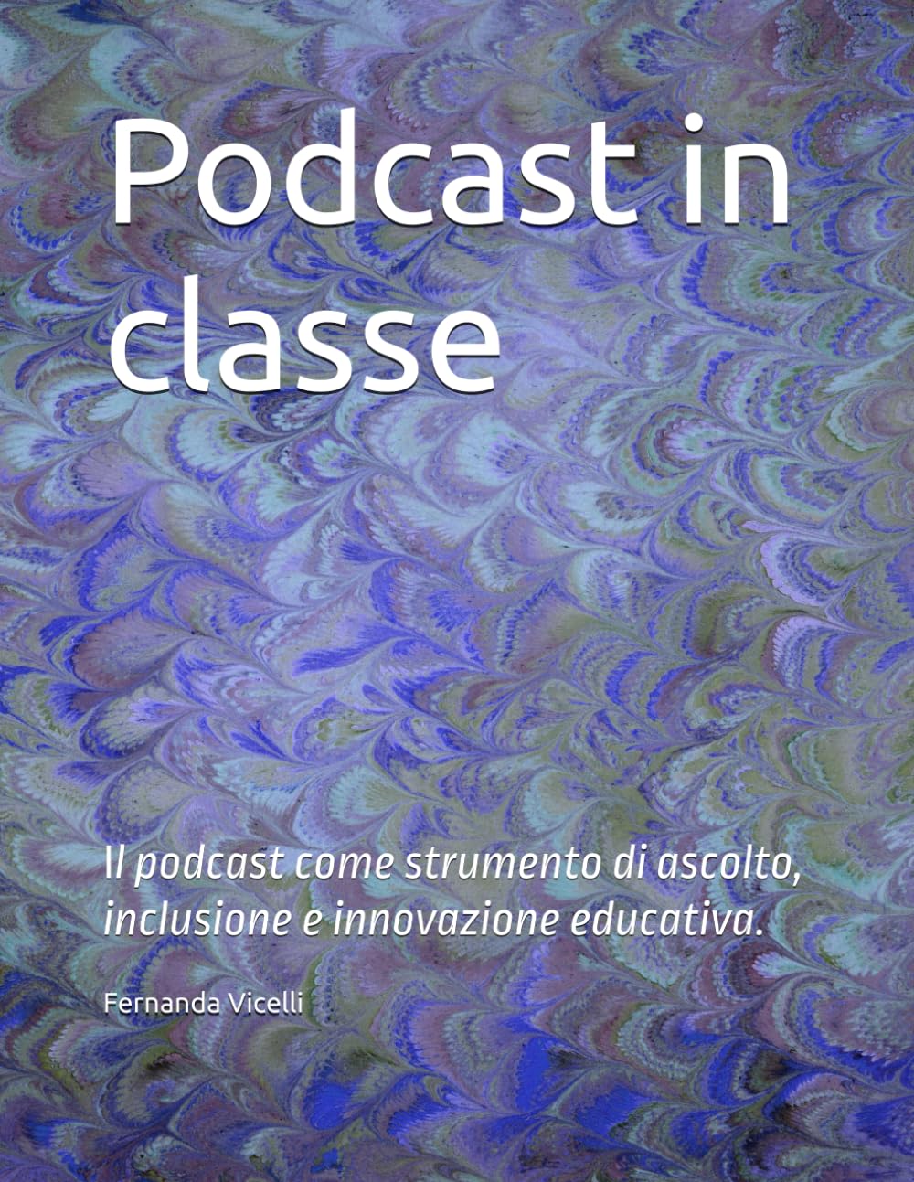 Podcast in classe: Il podcast come strumento di ascolto, inclusione e innovazione educativa.