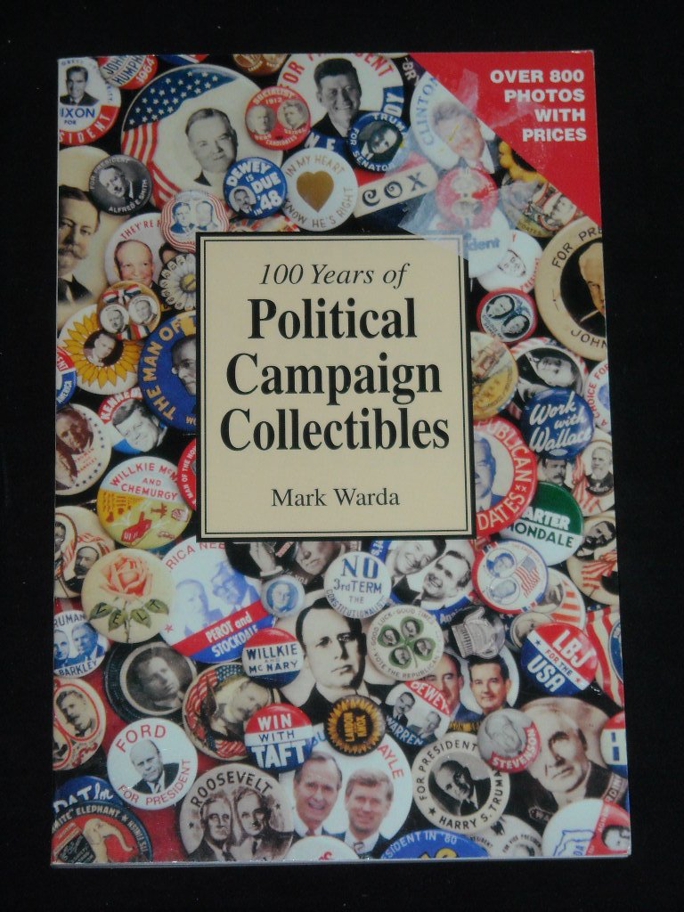 100 Years of Political Campaign Collectibles Warda, Mark