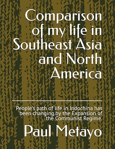 Comparison of my life in Southeast Asia and North America: People's path of life in Indochina has been changing.by the Expansion of the Communist Regime.