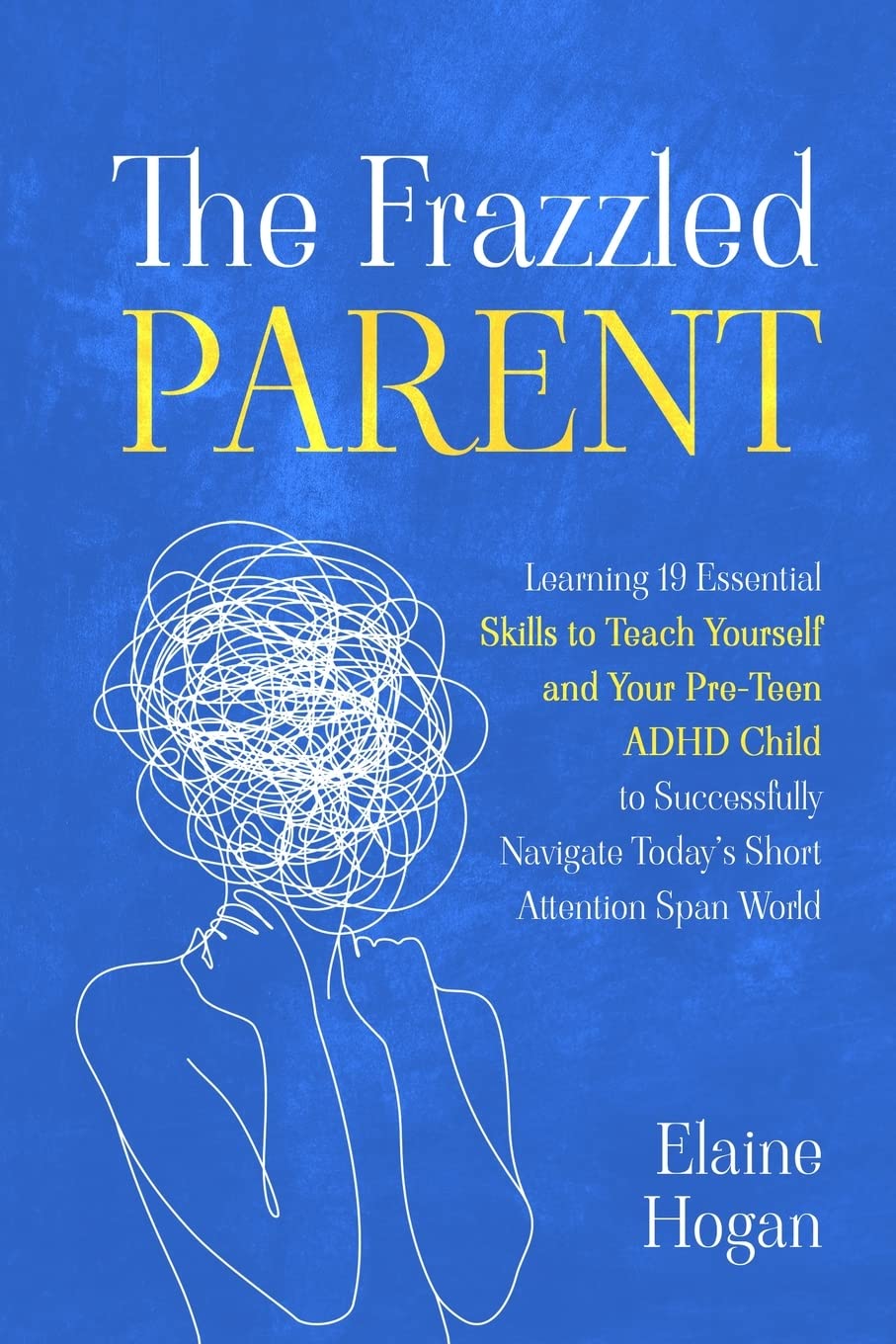 The Frazzled Parent: Learning 19 essential skills to teach yourself and your Pre-Teen ADHD Child to successfully navigate today's short attention span world thumbnail