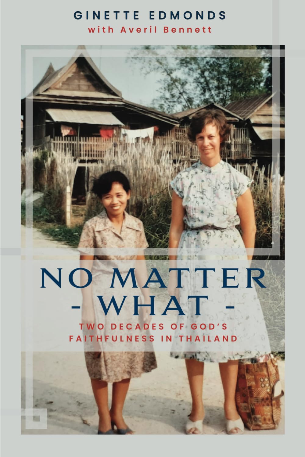 No Matter What: Two Decades of God's Faithfulness in Thailand: Twenty-three years of God's faithfulness in Thailand