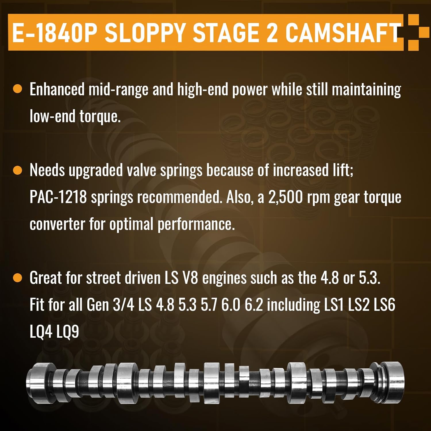 E1840P Sloppy Mechanics Stage 2 Cam Camshaft Kit for Chevy/GM LS LS1 LS2 LQ4 LQ9 4.8L 5.3L 5.7L 6.0L 6.2L Includes E-1840P Camshaft / PAC1218 Springs / 12482063 Seals
