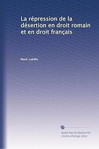 La répression de la désertion en droit romain et en droit français (French Edition)