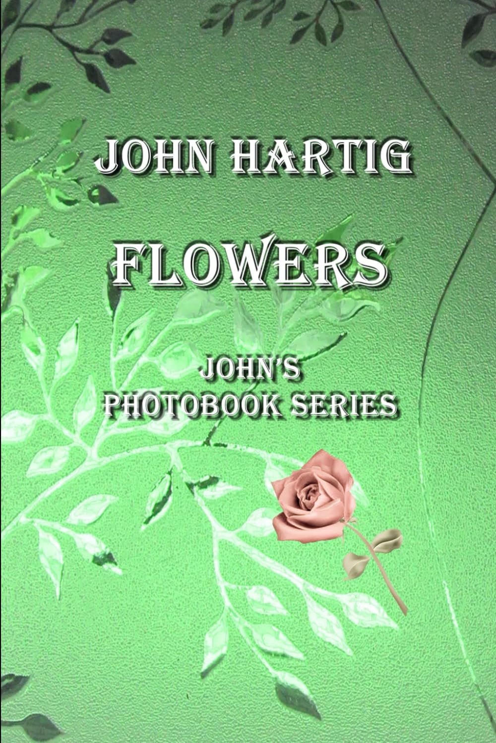 Flowers: John's Photobook Series