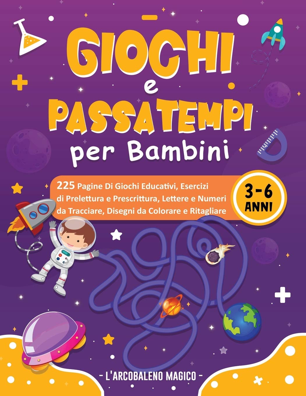 Giochi e Passatempi per Bambini 3-6 Anni: 200 Pagine di Giochi Educativi, Esercizi di Prelettura e Prescrittura, Lettere e Numeri da Tracciare, Disegni da Colorare e Ritagliare