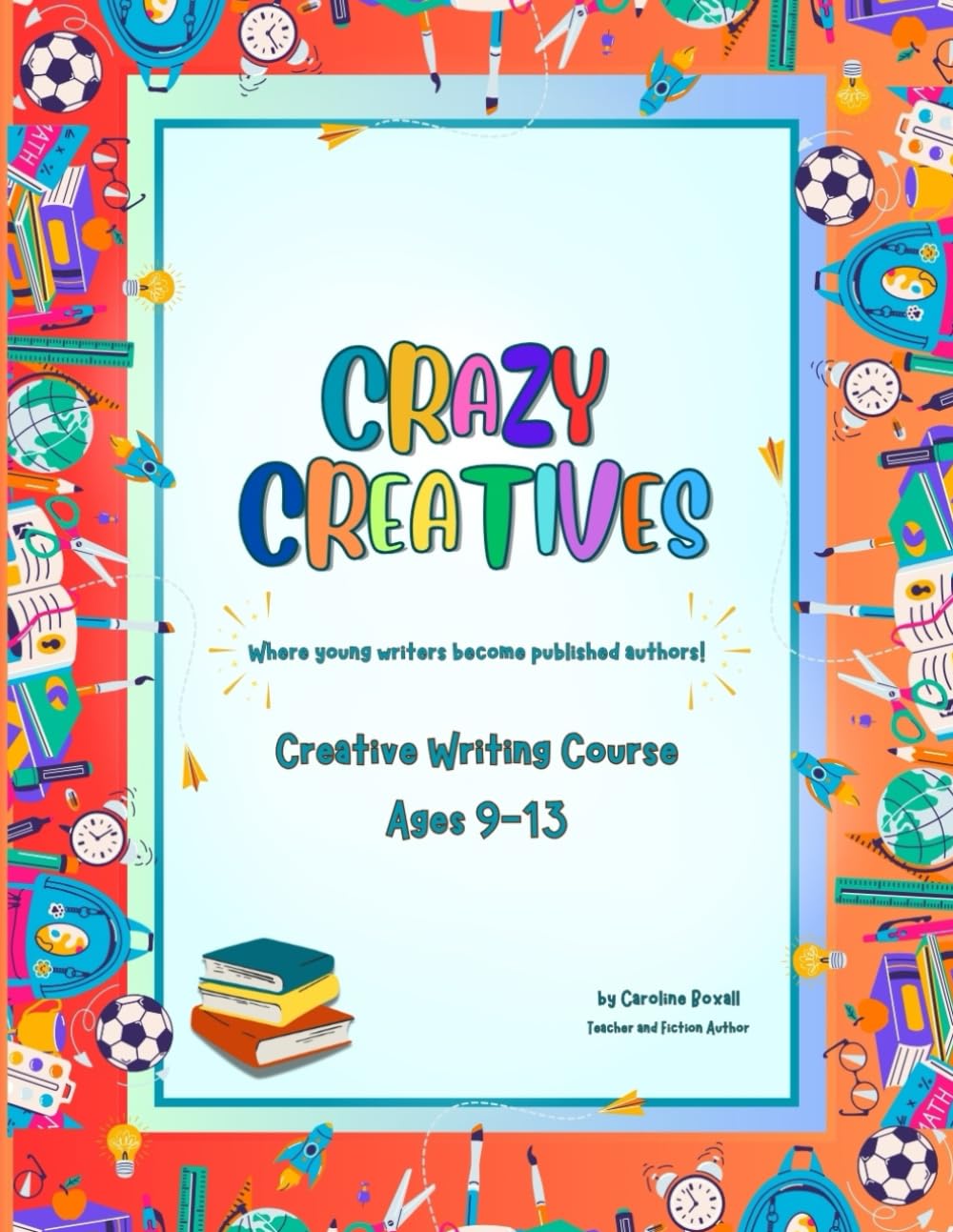 Crazy Creatives: Write for fun. Get published for real. (The Young Writers Series)
