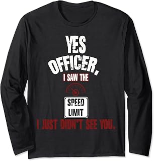 Funny Driver Police Officer Speed Limit I Just Didnt See You Long Sleeve T-Shirt